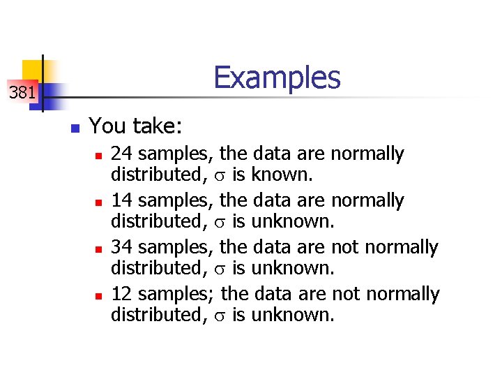 Examples 381 n You take: n n 24 samples, the data are normally distributed,