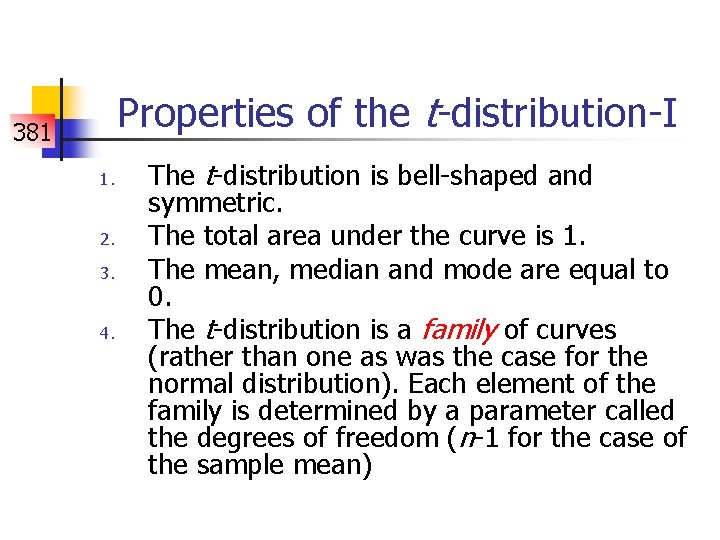 Properties of the t-distribution-I 381 1. 2. 3. 4. The t-distribution is bell-shaped and