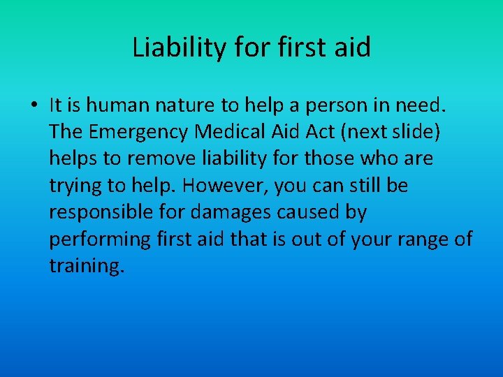 Liability for first aid • It is human nature to help a person in