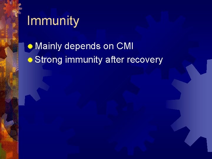 Immunity ® Mainly depends on CMI ® Strong immunity after recovery 