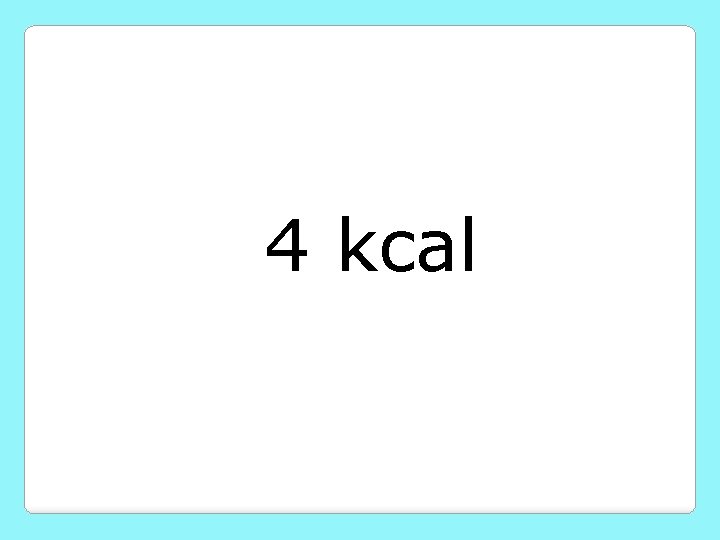 4 kcal 