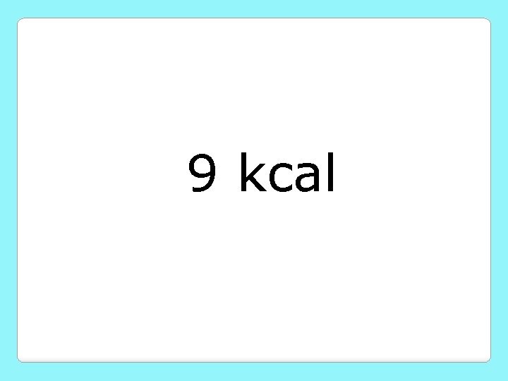 9 kcal 