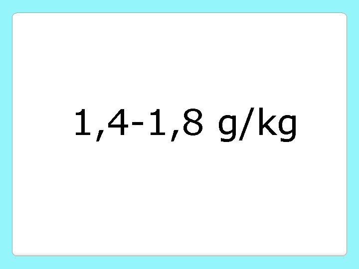 1, 4 -1, 8 g/kg 