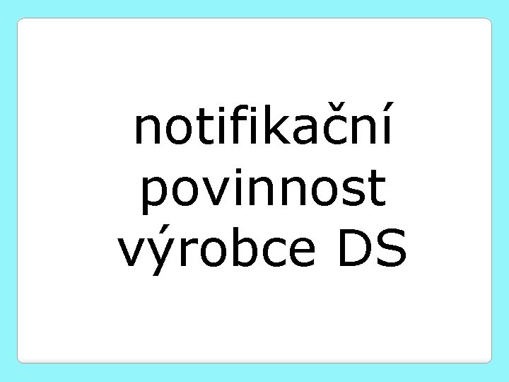 notifikační povinnost výrobce DS 