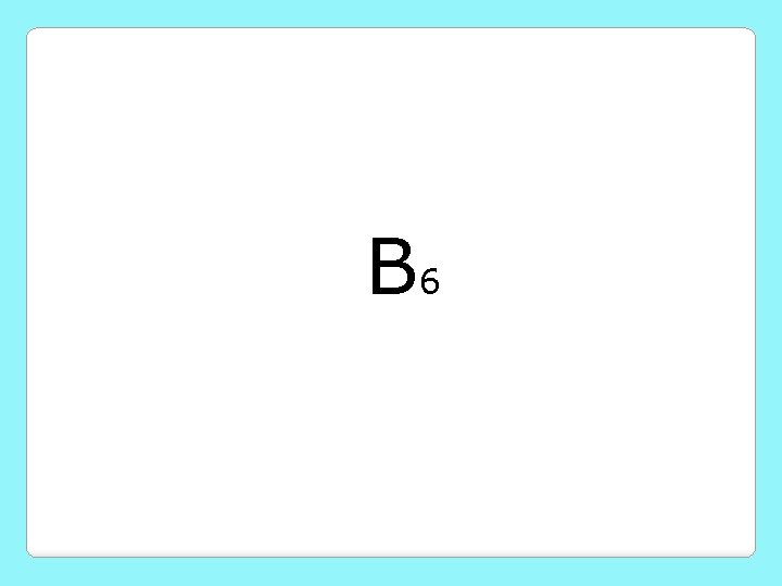 B 6 