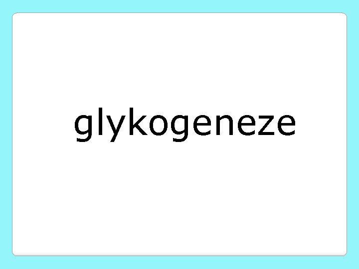 glykogeneze 