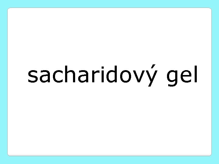 sacharidový gel 