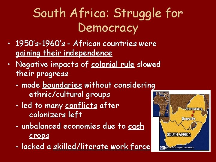 South Africa: Struggle for Democracy • 1950’s-1960’s - African countries were gaining their independence