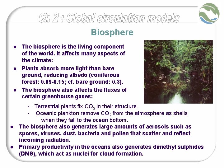 Biosphere l l l The biosphere is the living component of the world. It