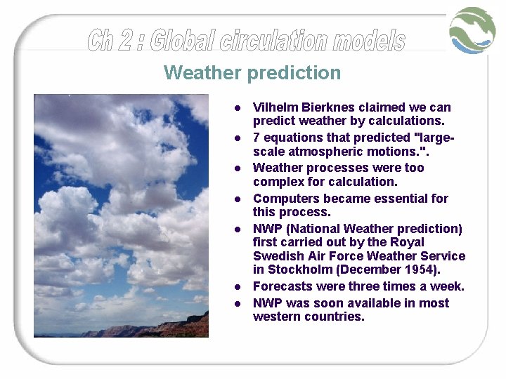 Weather prediction l l l l Vilhelm Bierknes claimed we can predict weather by