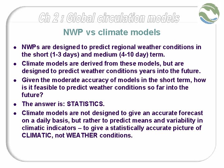 NWP vs climate models l l l NWPs are designed to predict regional weather