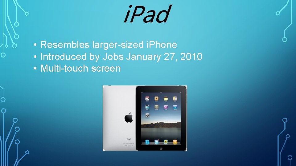 i. Pad • Resembles larger-sized i. Phone • Introduced by Jobs January 27, 2010