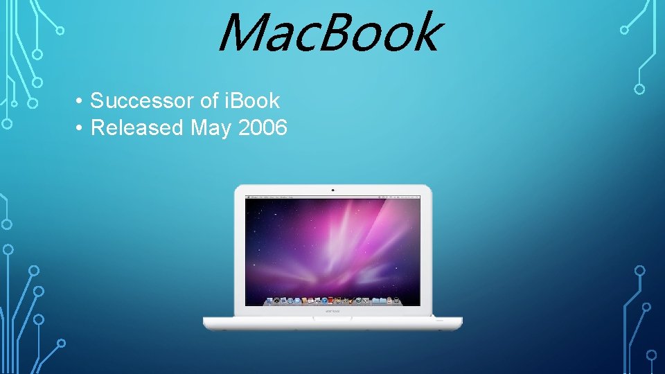 Mac. Book • Successor of i. Book • Released May 2006 