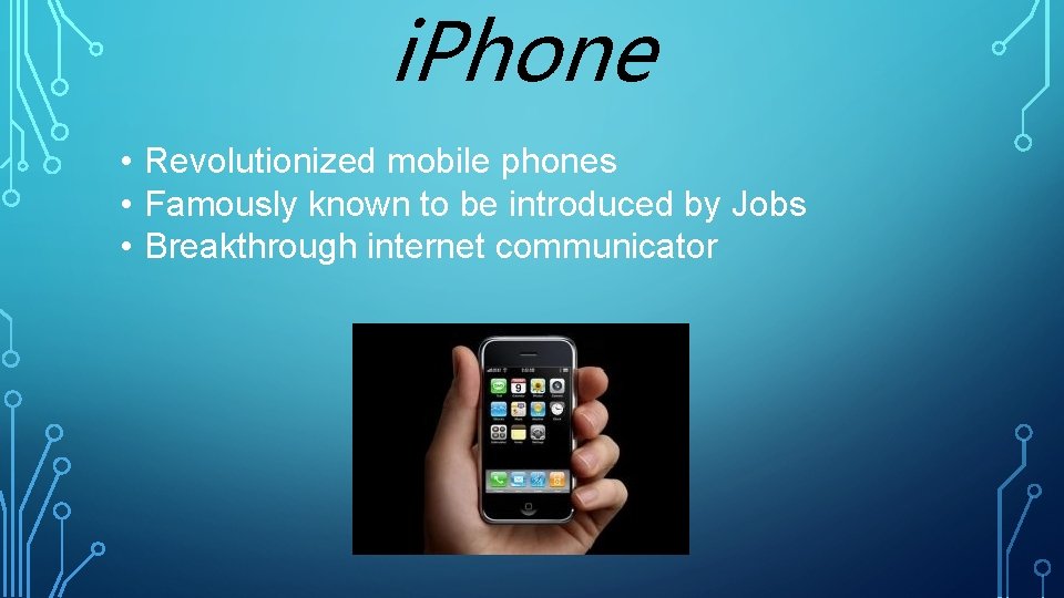 i. Phone • Revolutionized mobile phones • Famously known to be introduced by Jobs