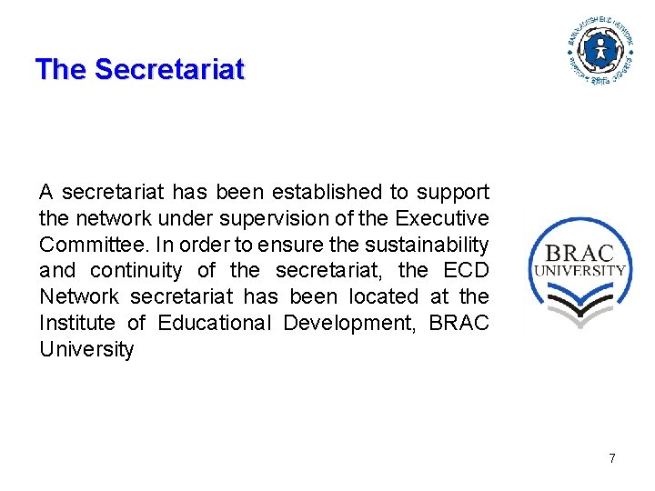 The Secretariat A secretariat has been established to support the network under supervision of