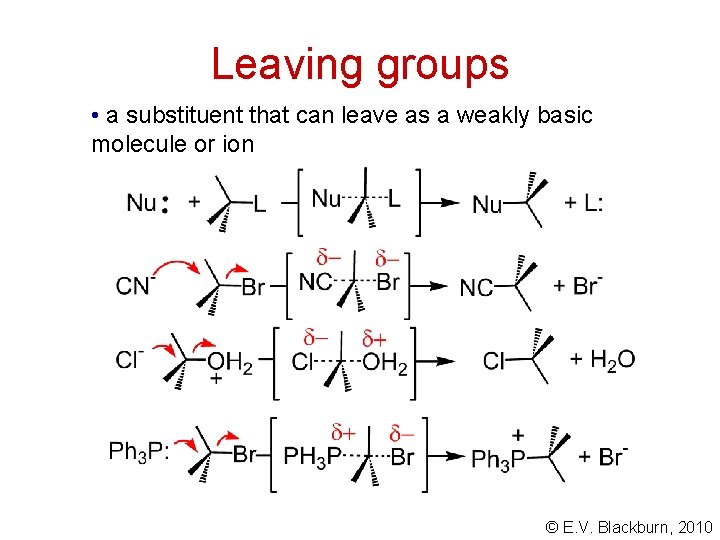 Leaving groups • a substituent that can leave as a weakly basic molecule or