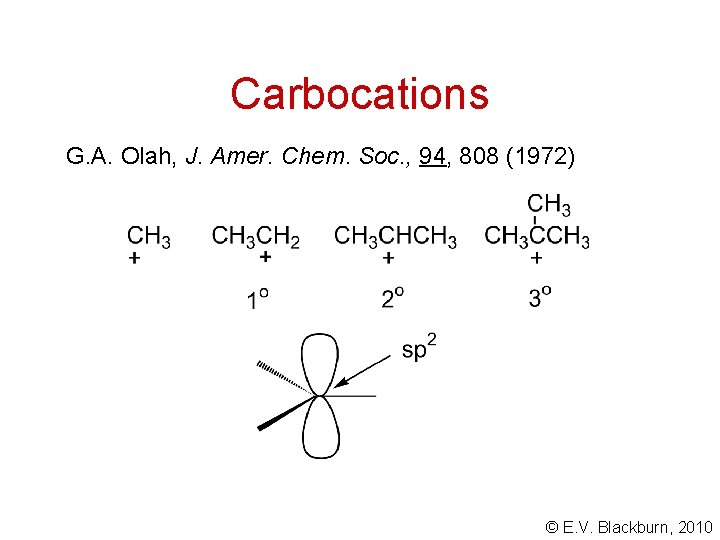 Carbocations G. A. Olah, J. Amer. Chem. Soc. , 94, 808 (1972) © E.