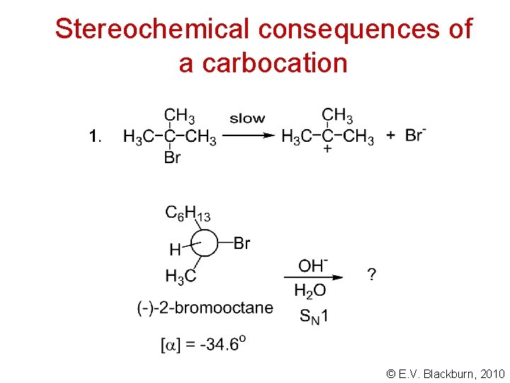 Stereochemical consequences of a carbocation © E. V. Blackburn, 2010 