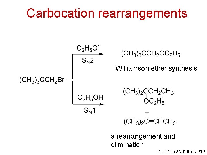 Carbocation rearrangements Williamson ether synthesis a rearrangement and elimination © E. V. Blackburn, 2010