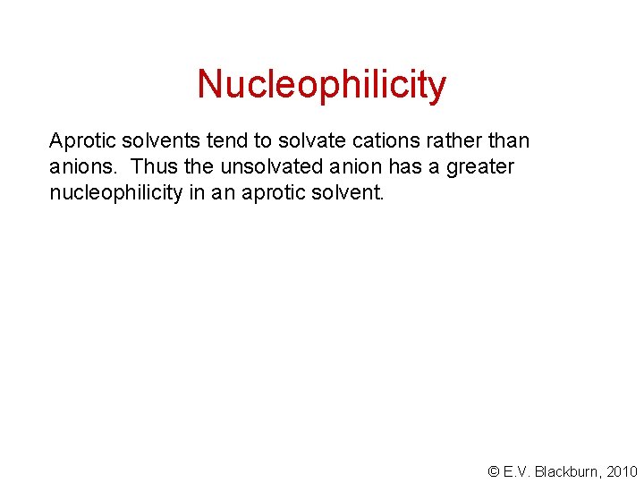 Nucleophilicity Aprotic solvents tend to solvate cations rather than anions. Thus the unsolvated anion