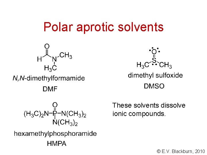 Polar aprotic solvents These solvents dissolve ionic compounds. © E. V. Blackburn, 2010 