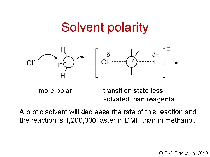 Solvent polarity more polar transition state less solvated than reagents A protic solvent will