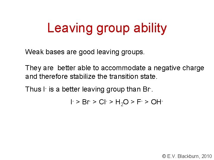 Leaving group ability Weak bases are good leaving groups. They are better able to