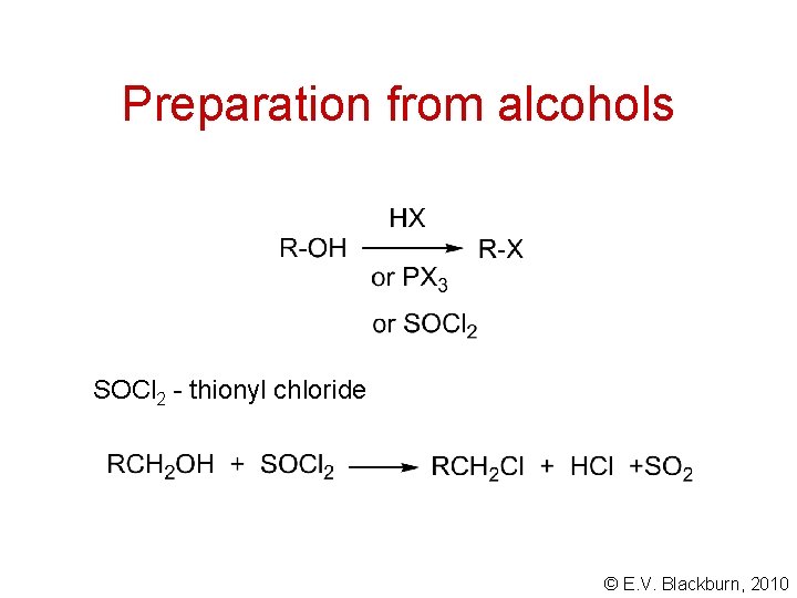 Preparation from alcohols SOCl 2 - thionyl chloride © E. V. Blackburn, 2010 