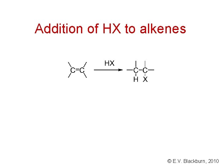 Addition of HX to alkenes © E. V. Blackburn, 2010 