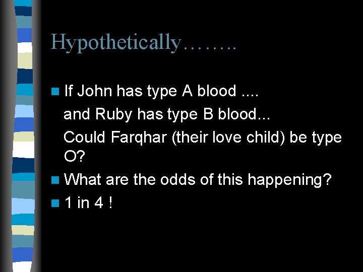 Hypothetically……. . n If John has type A blood. . and Ruby has type