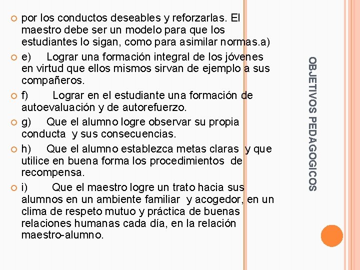  OBJETIVOS PEDAGOGICOS por los conductos deseables y reforzarlas. El maestro debe ser un