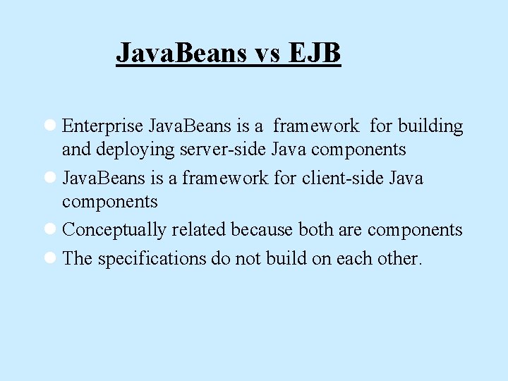 Java. Beans vs EJB l Enterprise Java. Beans is a framework for building and