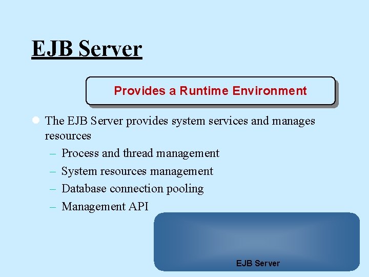 EJB Server Provides a Runtime Environment l The EJB Server provides system services and