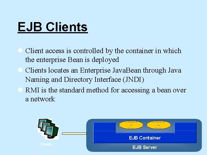 EJB Clients l Client access is controlled by the container in which the enterprise