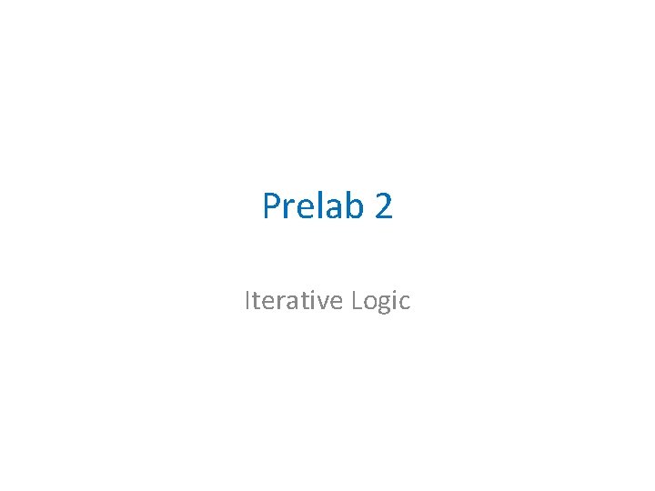 Prelab 2 Iterative Logic 