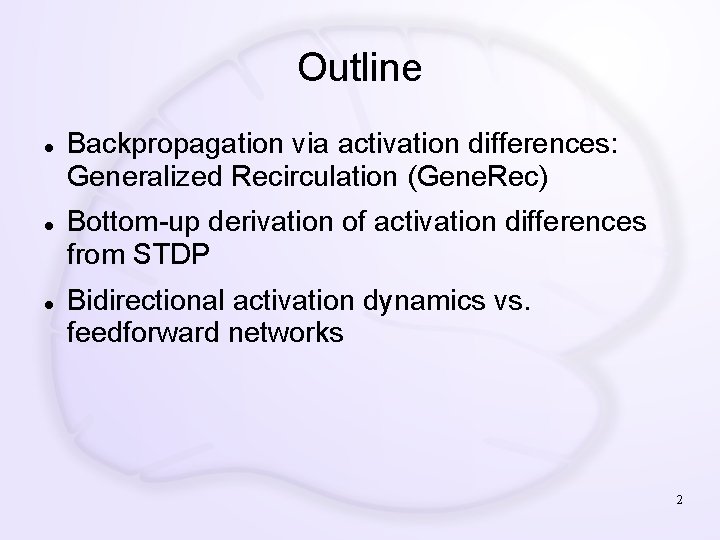 Outline Backpropagation via activation differences: Generalized Recirculation (Gene. Rec) Bottom-up derivation of activation differences