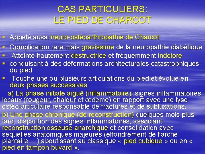CAS PARTICULIERS: LE PIED DE CHARCOT § § Appelé aussi neuro-ostéoarthropathie de Charcot Complication