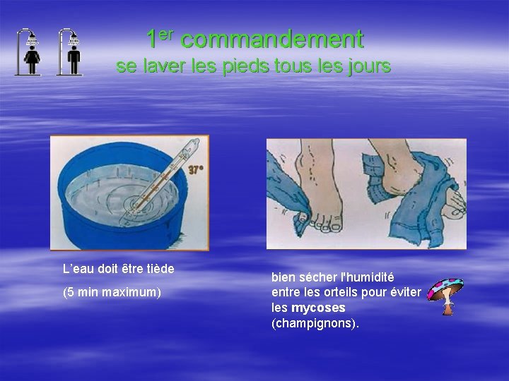 1 er commandement se laver les pieds tous les jours L’eau doit être tiède