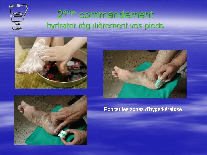 2ème commandement hydrater régulièrement vos pieds Poncer les zones d’hyperkératose 