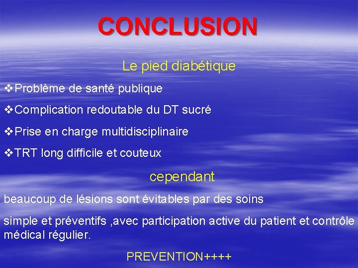 CONCLUSION Le pied diabétique v. Problème de santé publique v. Complication redoutable du DT