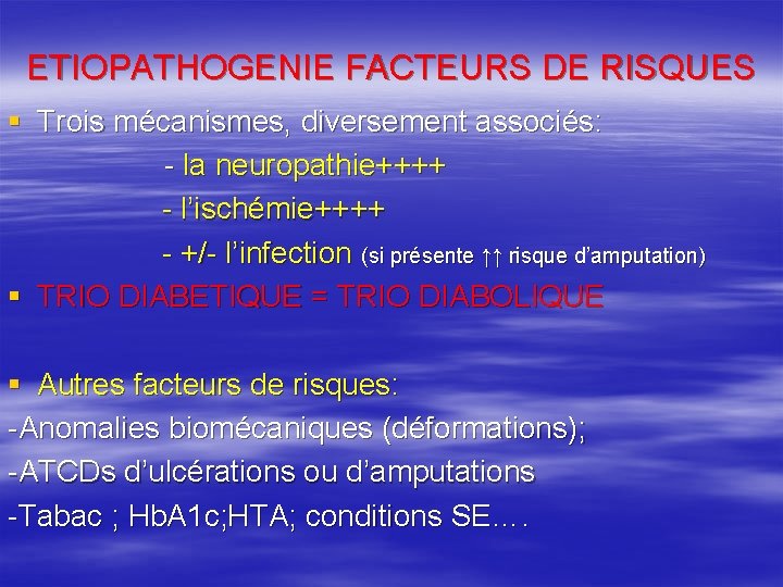 ETIOPATHOGENIE FACTEURS DE RISQUES § Trois mécanismes, diversement associés: - la neuropathie++++ - l’ischémie++++