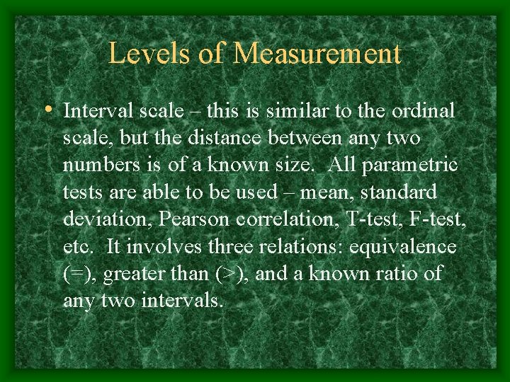 Levels of Measurement • Interval scale – this is similar to the ordinal scale,