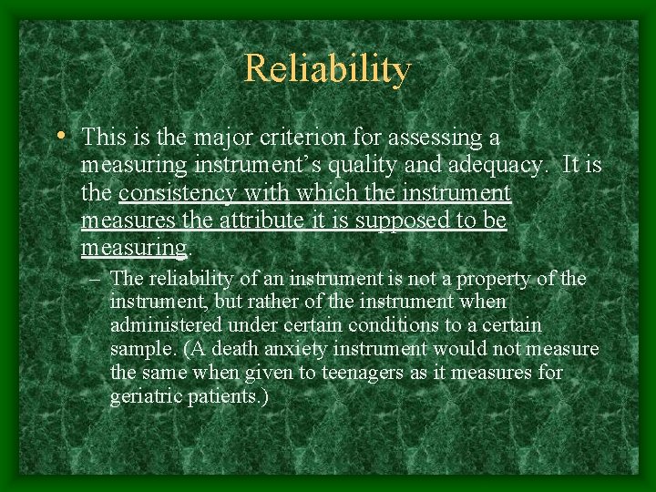 Reliability • This is the major criterion for assessing a measuring instrument’s quality and