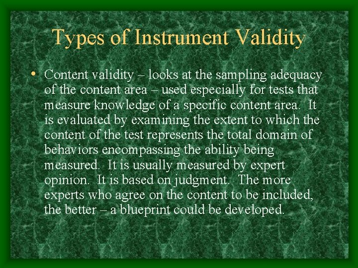 Types of Instrument Validity • Content validity – looks at the sampling adequacy of
