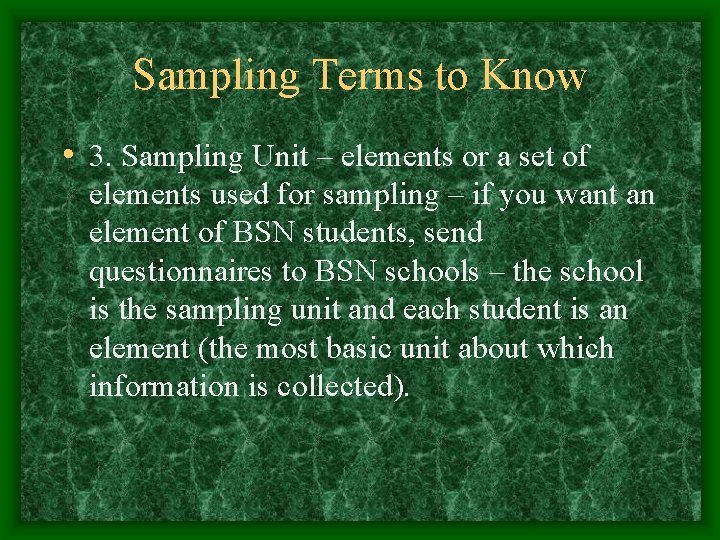 Sampling Terms to Know • 3. Sampling Unit – elements or a set of