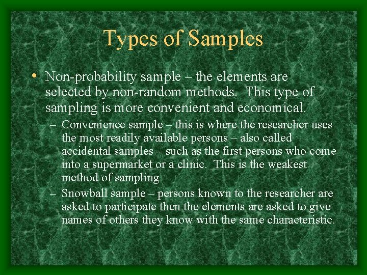 Types of Samples • Non-probability sample – the elements are selected by non-random methods.