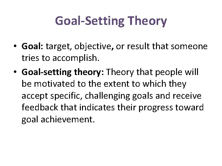 Goal-Setting Theory • Goal: target, objective, or result that someone tries to accomplish. •