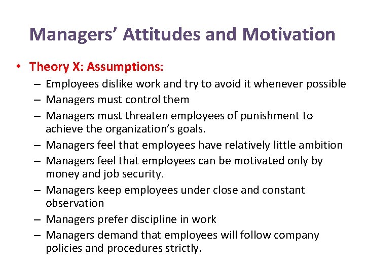 Managers’ Attitudes and Motivation • Theory X: Assumptions: – Employees dislike work and try