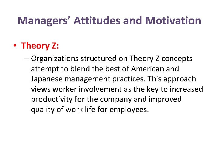 Managers’ Attitudes and Motivation • Theory Z: – Organizations structured on Theory Z concepts