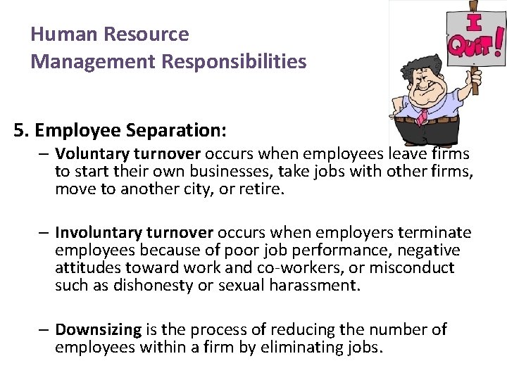 Human Resource Management Responsibilities 5. Employee Separation: – Voluntary turnover occurs when employees leave